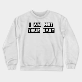 Not Your Baby Crewneck Sweatshirt